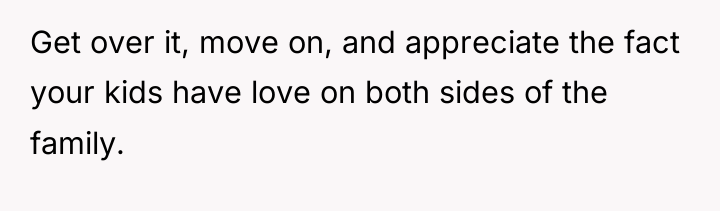 Get over it, move on, and appreciate the fact your...