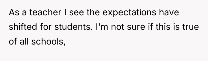 As a teacher I see the expectations have shifted for...