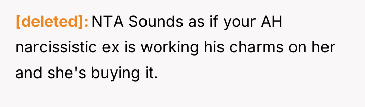 [deleted] NTA Sounds as if your AH narcissistic ex is...