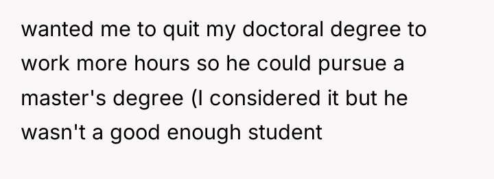 wanted me to quit my doctoral degree to work more...