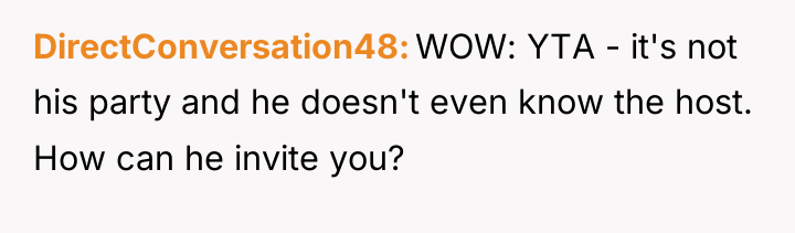 DirectConversation48 WOW: YTA - it's not his party and he...