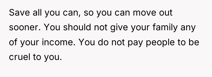 Save all you can, so you can move out sooner....