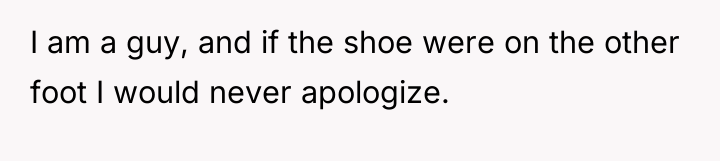 I am a guy, and if the shoe were on...