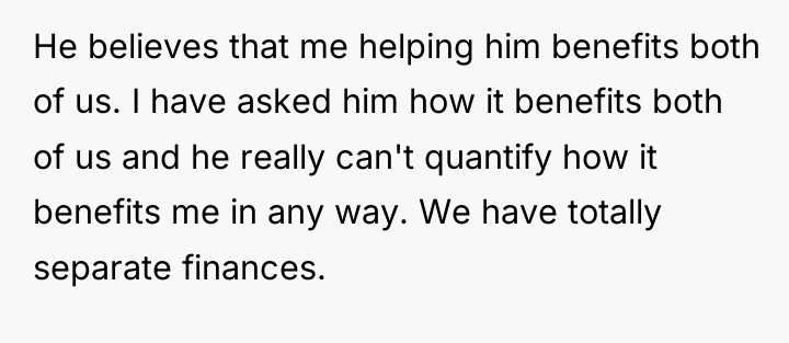 He believes that me helping him benefits both of us....
