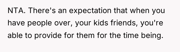 NTA. There's an expectation that when you have people over,...