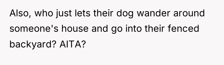 Also, who just lets their dog wander around someone's house...