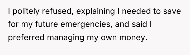 I politely refused, explaining I needed to save for my...