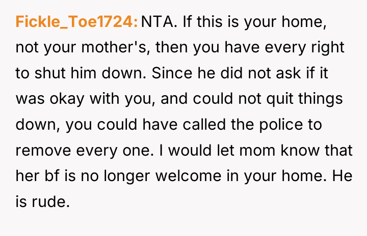 Fickle_Toe1724 NTA. If this is your home, not your mother's,...