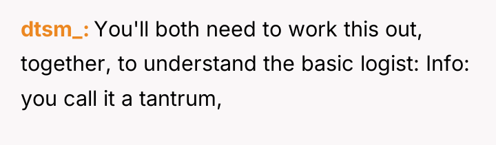 dtsm_ You'll both need to work this out, together, to...
