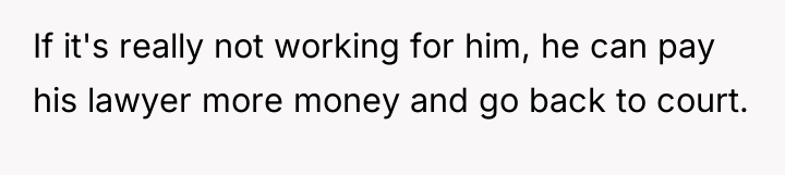 If it's really not working for him, he can pay...
