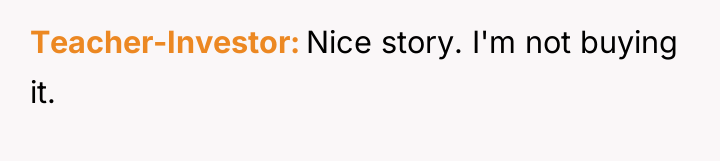 Teacher-Investor Nice story. I'm not buying it.