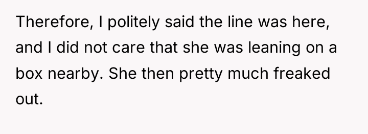 Therefore, I politely said the line was here, and I...
