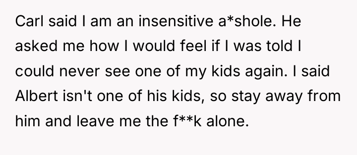 Carl said I am an insensitive a*shole. He asked me...