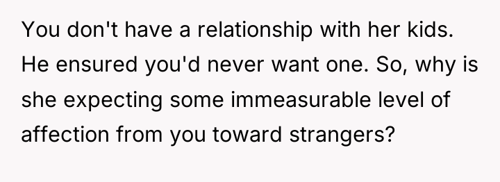 You don't have a relationship with her kids. He ensured...