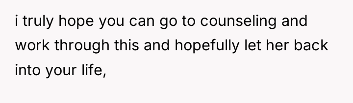 i truly hope you can go to counseling and work...