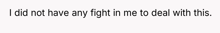 I did not have any fight in me to deal...