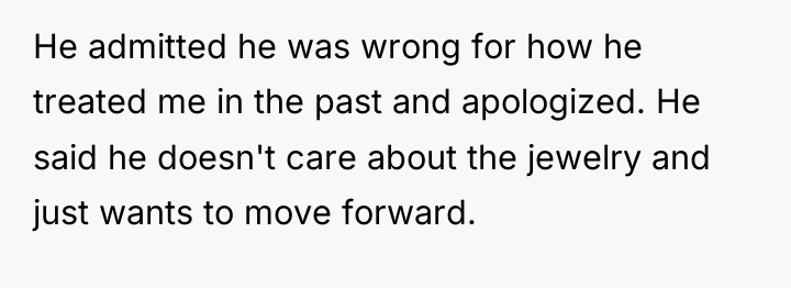 He admitted he was wrong for how he treated me...