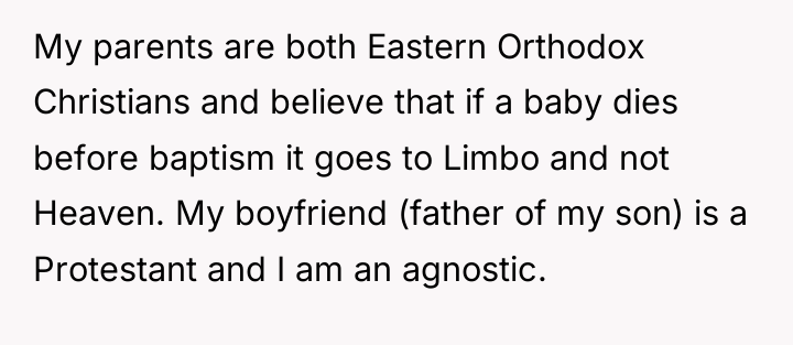 My parents are both Eastern Orthodox Christians and believe that...