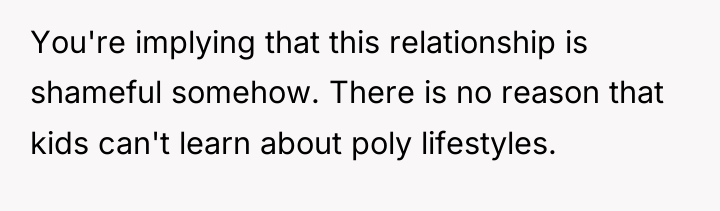You're implying that this relationship is shameful somehow. There is...