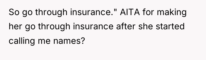 So go through insurance." AITA for making her go through...