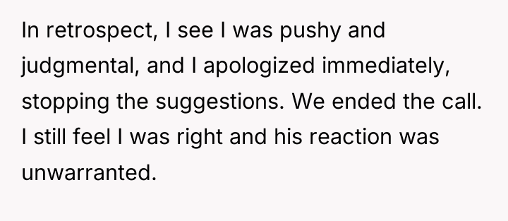In retrospect, I see I was pushy and judgmental, and...