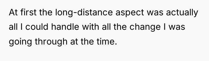 At first the long-distance aspect was actually all I could...