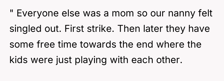 " Everyone else was a mom so our nanny felt...