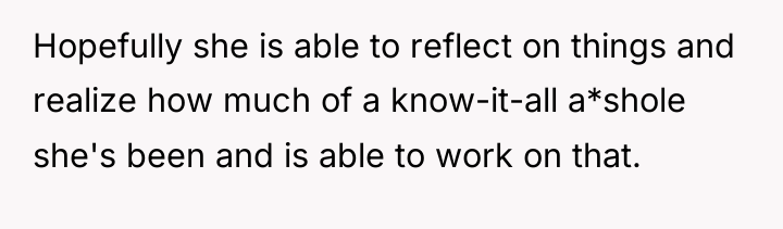 Hopefully she is able to reflect on things and realize...