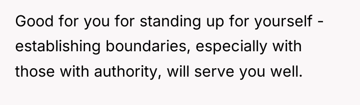 Good for you for standing up for yourself - establishing...