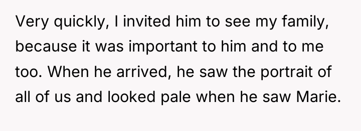 Very quickly, I invited him to see my family, because...