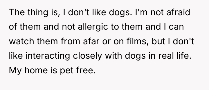 The thing is, I don't like dogs. I'm not afraid...
