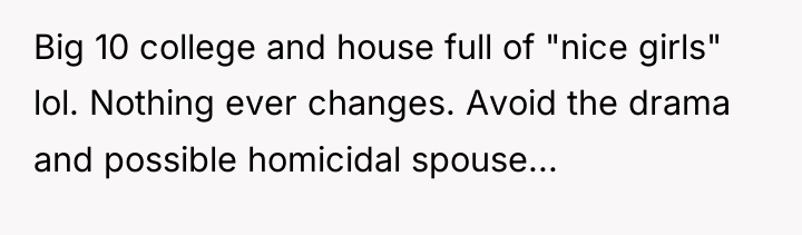 Big 10 college and house full of "nice girls" lol....