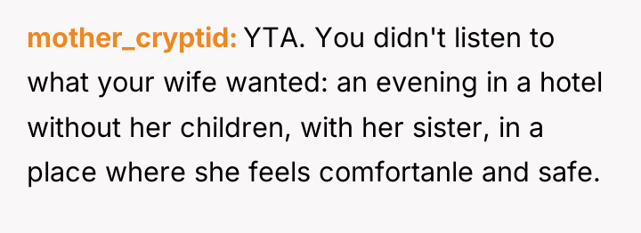 mother_cryptid YTA. You didn't listen to what your wife wanted:...