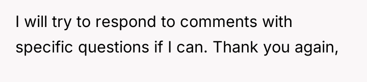 I will try to respond to comments with specific questions...