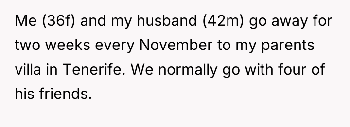 Me (36f) and my husband (42m) go away for two...