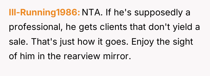 Ill-Running1986 NTA. If he's supposedly a professional, he gets clients...