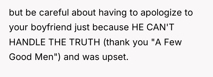 but be careful about having to apologize to your boyfriend...