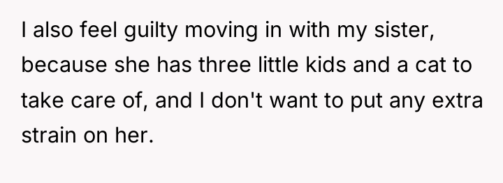 I also feel guilty moving in with my sister, because...