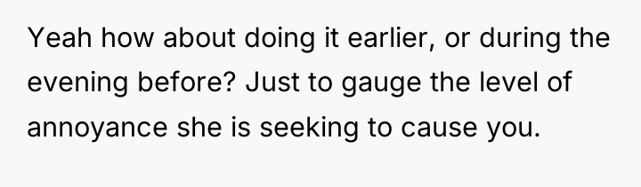 Yeah how about doing it earlier, or during the evening...