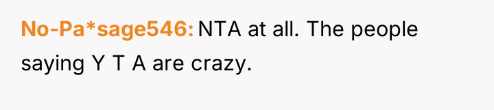 No-Pa*sage546 NTA at all. The people saying Y T A...