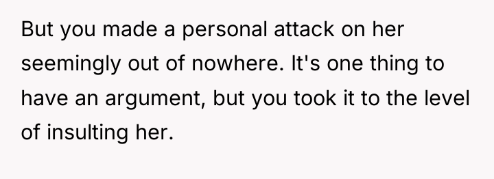 But you made a personal attack on her seemingly out...