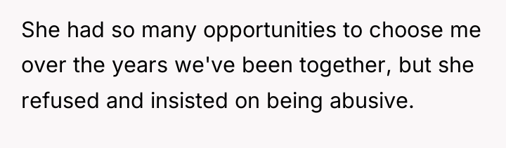 She had so many opportunities to choose me over the...