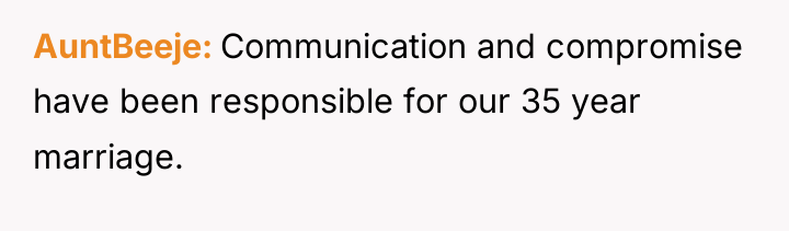 AuntBeeje Communication and compromise have been responsible for our 35...