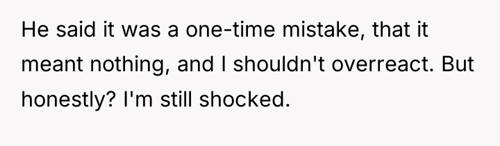 He said it was a one-time mistake, that it meant...