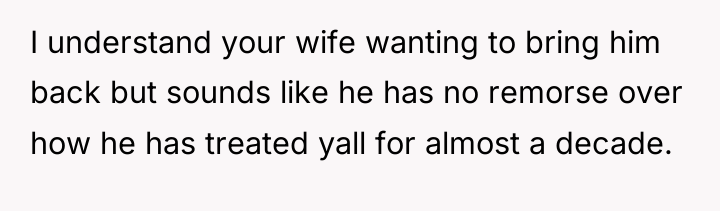I understand your wife wanting to bring him back but...