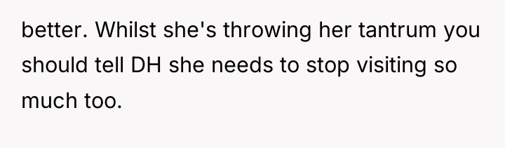 better. Whilst she's throwing her tantrum you should tell DH...