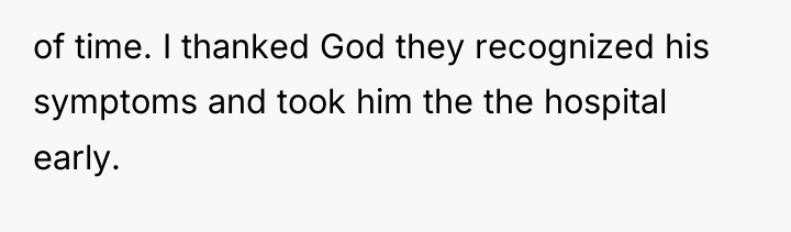 of time. I thanked God they recognized his symptoms and...