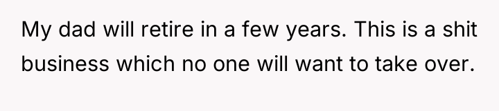 My dad will retire in a few years. This is...