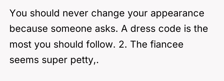 You should never change your appearance because someone asks. A...
