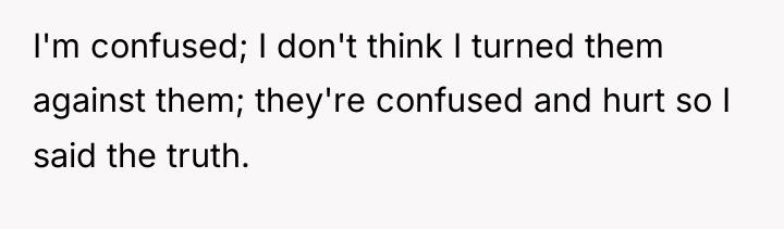 I'm confused; I don't think I turned them against them;...